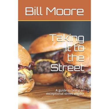 Taking It to the Street: A guide to being an exceptional street food vendor