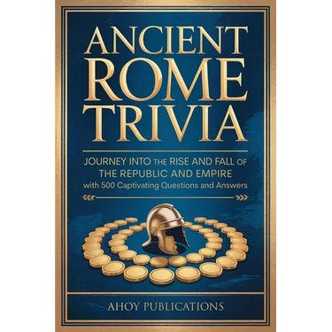 Ancient Rome Trivia: Journey into the Rise and Fall of the Republic and Empire with 500 Captivating Questions and Answers