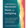 The Dbt Workbook for Narcissistic Abuse and Gaslighting: Dialectical Behavior Therapy Skills to Stay Emotionally Centered, Overcome Self-Doubt, and Re