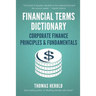 Financial Terms Dictionary - Corporate Finance Principles & Fundamentals