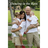 Dancing in the Rain: One Family's Story of Faith, Strength, Courage and Love