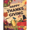 Happy Thanksgiving Coloring books for adults: Thanksgiving Holiday Coloring Pages Featuring Turkeys, Fall Coloring Pages, and Stress Relieving