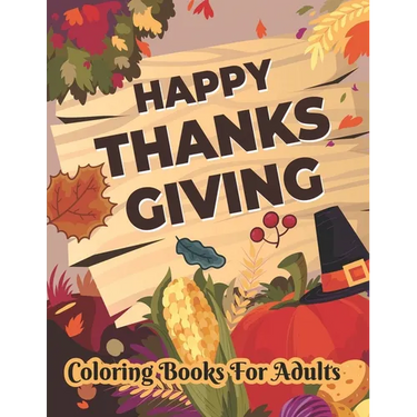 Happy Thanksgiving Coloring books for adults: Thanksgiving Holiday Coloring Pages Featuring Turkeys, Fall Coloring Pages, and Stress Relieving