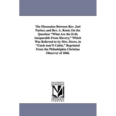 The Discussion Between REV. Joel Parker, and REV. A. Rood, on the Question What Are the Evils Inseparable from Slavery, Which Was Referred to by Mrs.