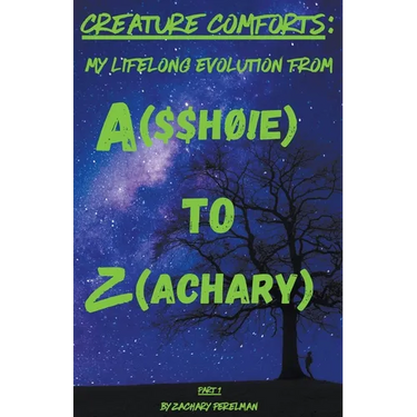Creature Comforts: My Lifelong Evolution From A($$hØ!e) To Z(achary) - Part 1