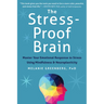 The Stress-Proof Brain: Master Your Emotional Response to Stress Using Mindfulness and Neuroplasticity
