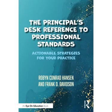 The Principal's Desk Reference to Professional Standards: Actionable Strategies for Your Practice