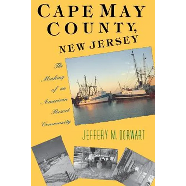 Cape May County, New Jersey: The Making of an American Resort Community