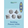 Building Platonic Solids: How to Construct Sturdy Platonic Solids from Paper or Cardboard and Draw Platonic Solid Templates With a Ruler and Compass