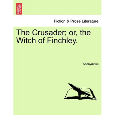 The Crusader; Or, the Witch of Finchley.