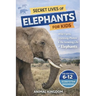 Secret Lives of Elephants for Kids: Fun Facts, Stunning Photos inside the Amazing Life of Elephants for Kids Aged 6-12