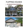 Flipping Houses: A Quick Reference to the Process of Flipping Houses (How to Make High Profits Buying and Selling Houses)