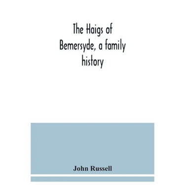 The Haigs of Bemersyde, a family history