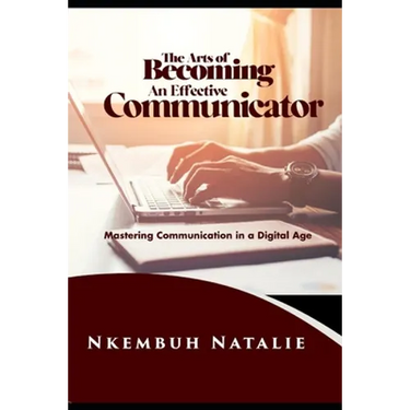 The Art of Becoming an Effective Communicator: Mastering communication in a Digital Age