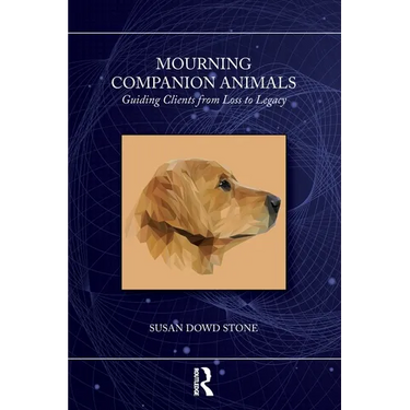 Mourning Companion Animals: Guiding Clients from Loss to Legacy