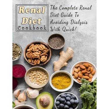 Renal Diet Cookbook For Beginners: The Complete Renal Diet Guide To Avoiding Dialysis With Quick
