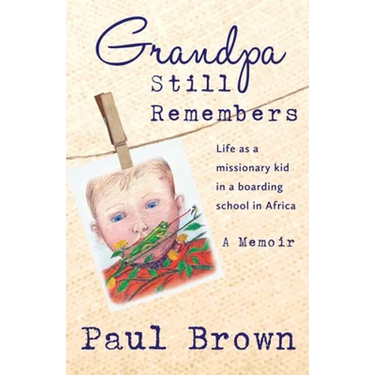 Grandpa Still Remembers: Life Changing Stories for Kids of All Ages from a Missionary Kid in Africa
