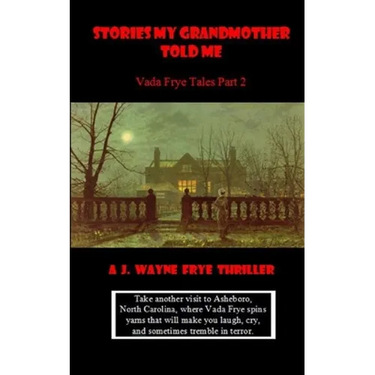 Stories My Grandmother Told Me: Vada Frye Tales - Part 2
