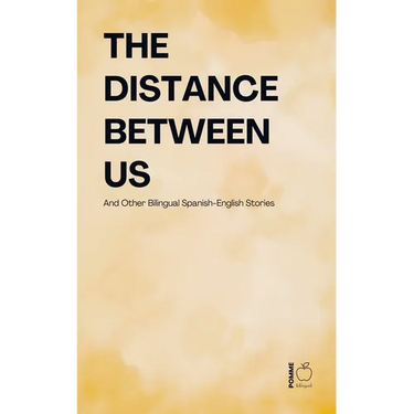 The Distance Between Us And Other Bilingual Spanish-English Stories