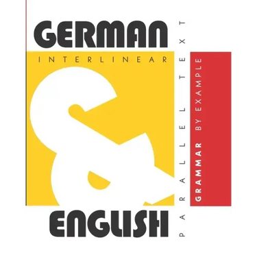 German Grammar By Example: Dual Language German-English, Interlinear & Parallel Text