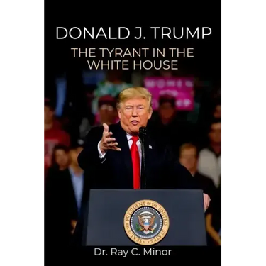 Donald J. Trump: The Tyrant in the White House