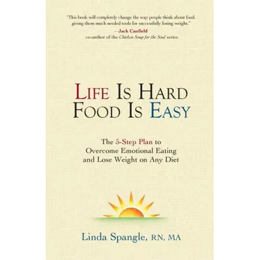 Life is Hard Food is Easy: The 5-Step Plan to Overcome Emotional Eating