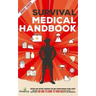 Survival Medical Handbook 2022-2023: Step-By-Step Guide to be Prepared for Any Emergency When Help is NOT On The Way With the Most Up To Date Informat