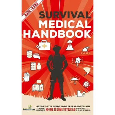 Survival Medical Handbook 2022-2023: Step-By-Step Guide to be Prepared for Any Emergency When Help is NOT On The Way With the Most Up To Date Informat