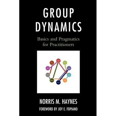 Group Dynamics: Basics and Pragmatics for Practitioners