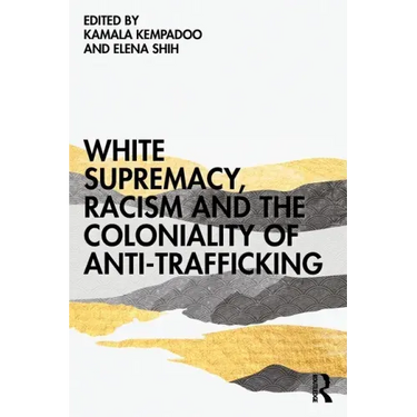 White Supremacy, Racism and the Coloniality of Anti-Trafficking