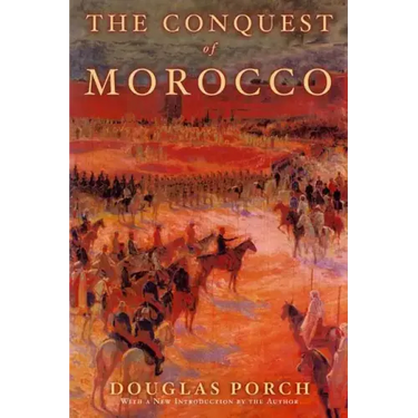 The Conquest of Morocco: A History