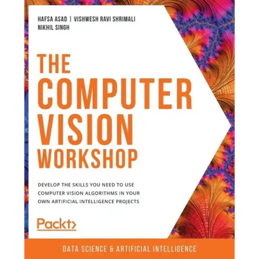 The Computer Vision Workshop: Develop the skills you need to use computer vision algorithms in your own artificial intelligence projects