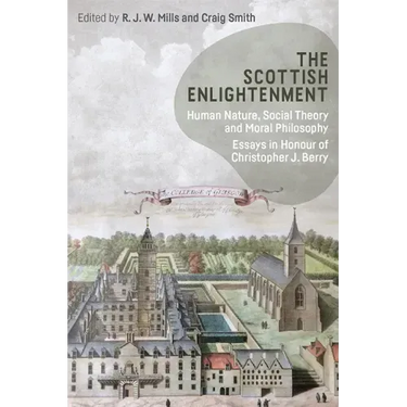 The Scottish Enlightenment: Human Nature, Social Theory and Moral Philosophy: Essays in Honour of Christopher J. Berry