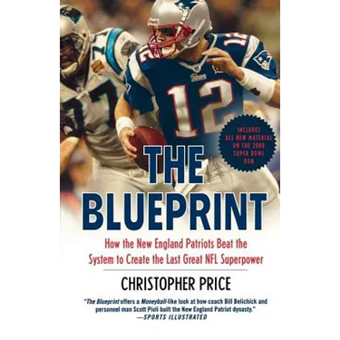 The Blueprint: How the New England Patriots Beat the System to Create the Last Great NFL Superpower