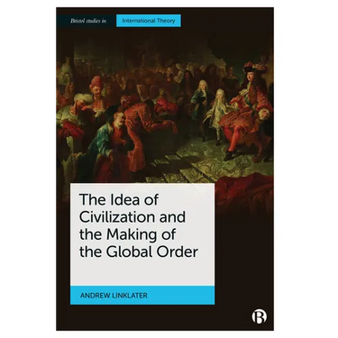 The Idea of Civilization and the Making of the Global Order