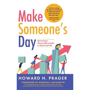 Make Someone's Day: Becoming a Memorable Leader in Work and Life