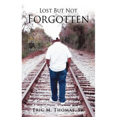 Lost But Not Forgotten: God Is Calling All Men To Get Into Position