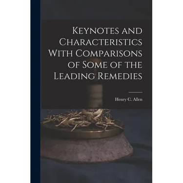 Keynotes and Characteristics With Comparisons of Some of the Leading Remedies