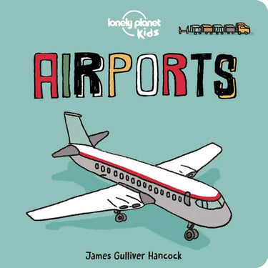 Lonely Planet Kids Airports: Fun Introduction to Air Travel Packed with Eye Catching Illustrations & Simple Text Explore Aeroplanes & Peek Inside a Co