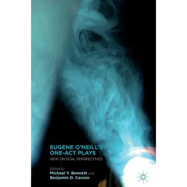 Eugene O'Neill's One-Act Plays: New Critical Perspectives