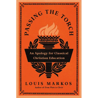 Passing the Torch: An Apology for Classical Christian Education