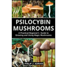 Psilocybin Mushrooms: A Practical Beginners Guide to Growing and Using Magic Mushrooms Indoors