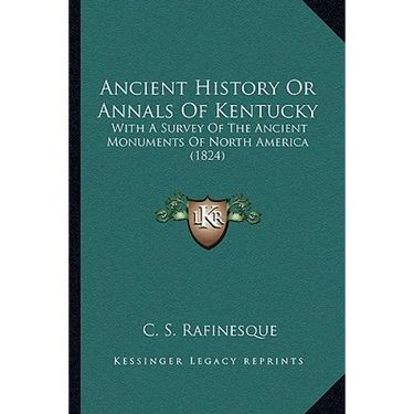 Ancient History Or Annals Of Kentucky: With A Survey Of The Ancient Monuments Of North America (1824)