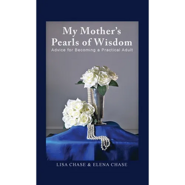 My Mother's Pearls of Wisdom: Advice for Becoming a Practical Adult