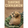 Saving Cinnamon: The Amazing True Story of a Missing Military Puppy and the Desperate Mission to Bring Her Home