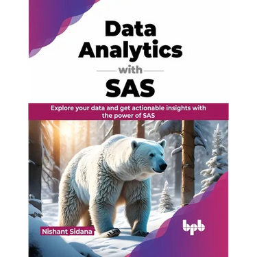 Data Analytics with SAS: Explore Your Data and Get Actionable Insights with the Power of SAS