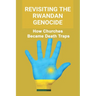 Revisiting The Rwandan Genocide: How Churches Became Death Traps