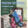 Praying With Papa: A Father's Love
