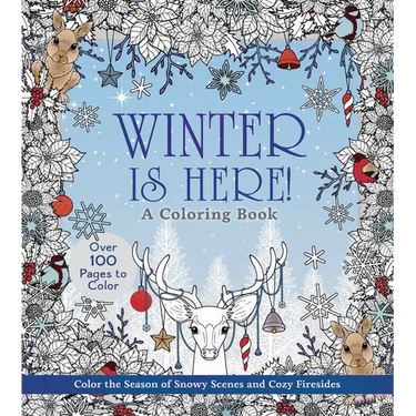 Winter Is Here! a Coloring Book: Color the Season of Snowy Scenes and Cozy Firesides - Over 100 Pages to Color