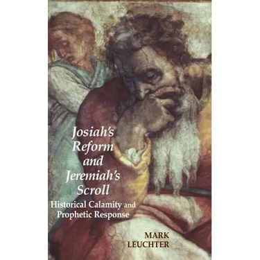 Josiah's Reform and Jeremiah's Scroll: Historical Calamity and Prophetic Response